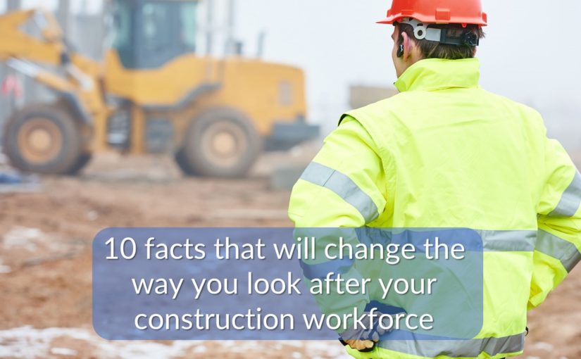10 facts that will change the way you look after your construction workforce